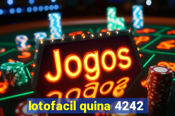 lotofacil quina 4242